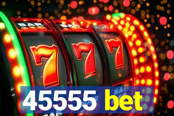 45555 bet